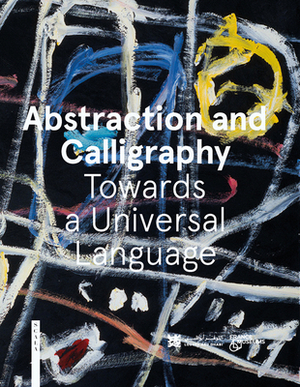 Abstraction and Calligraphy (English): Towards a Universal Language by Marie Sarre, Didier Ottinger
