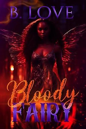 Bloody Fairy: A Novella by B. Love, B. Love