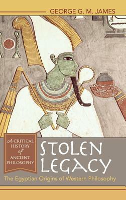 Stolen Legacy: The Egyptian Origins of Western Philosophy by George G. M. James