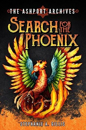 The Ashport Archives: Search for The Phoenix by Stephanie A. Gillis, Emily Gillis