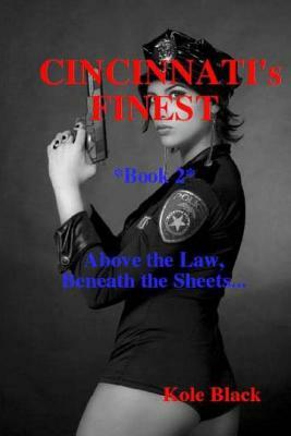 Cincinnati's Finest - Book 2 -: Above the Law, Beneath the Sheets by Kole Black