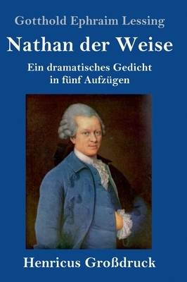 Nathan der Weise (Großdruck): Ein dramatisches Gedicht in fünf Aufzügen by Gotthold Ephraim Lessing