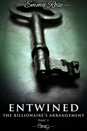 Entwined 1: The Billionaire's Arrangement (A Menage Erotic Romance) by Emma Rose