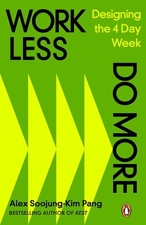 Work Less, Do More: Designing the 4-Day Week by Alex Soojung-Kim Pang