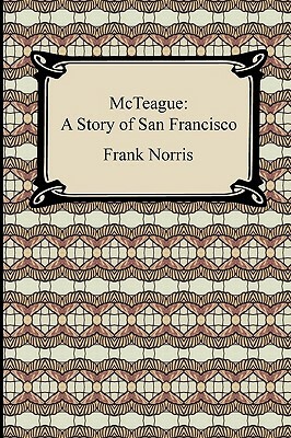 McTeague: A Story of San Francisco by Frank Norris