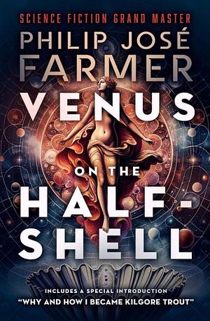 Venus on the Half-Shell by Philip José Farmer, Kilgore Trout