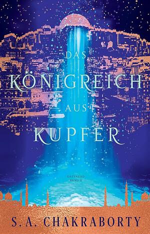 Das Königreich aus Kupfer by S.A. Chakraborty