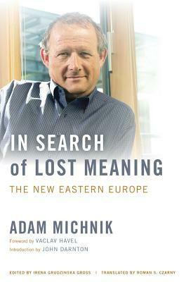 In Search of Lost Meaning: The New Eastern Europe by Adam Michnik