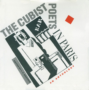 The Cubist Poets in Paris: An Anthology by Pierre Drieu la Rochelle, Hélène Baronne d’Oettingen, Pierre Reverdy, Jean Cocteau, Paul Dermée, Blaise Cendrars, Marie Laurencin, Guillaume Apollinaire, Pierre Albert-Birot, André Salmon, Max Jacob, Vicente Huidobro, LeRoy C. Breunig, Raymond Radiguet, Sonia Delaunay, Charlotte Gardelle