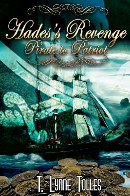 Hades's Revenge: Pirate to Patriot by T. Lynne Tolles