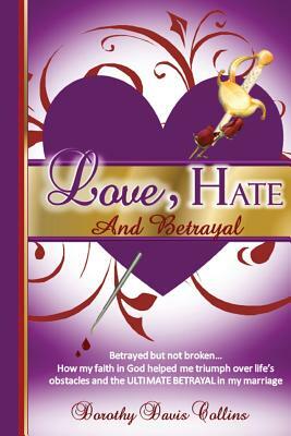 Love, Hate & Betrayal by Dorothy Davis Collins