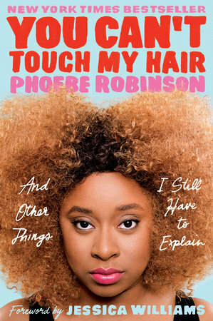 You Can't Touch My Hair: And Other Things I Still Have to Explain by Phoebe Robinson, Jessica Williams