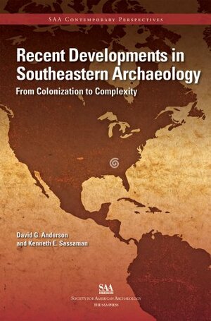 Recent Developments in Southeastern Archaeology by Kenneth E. Sassaman, David G. Anderson