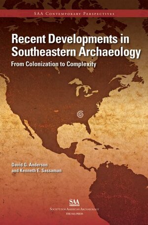 Recent Developments in Southeastern Archaeology by David G. Anderson, Kenneth E. Sassaman