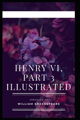 Henry VI Part 3 Illustrated by William Shakespeare