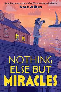 Nothing Else But Miracles by Kate Albus