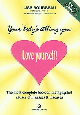 Your Body's Telling You: Love Yourself! by Lise Bourbeau