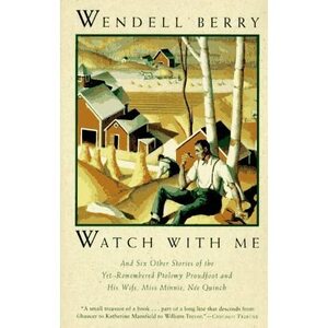 Watch With Me by Wendell Berry