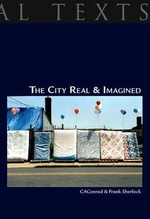 The City Real and Imagined by Frank Sherlock, C.A. Conrad