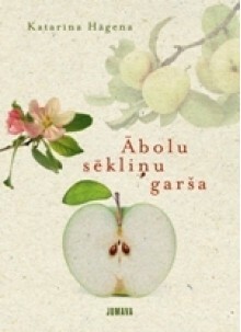 Ābolu sēkliņu garša by Katharina Hagena