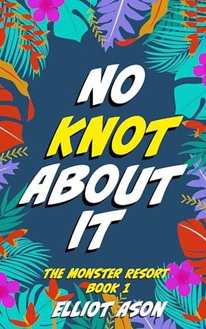 No Knot About It  by Elliot Ason
