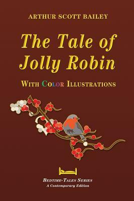 The Tale of Jolly Robin - With Color Illustrations by Arthur Scott Bailey