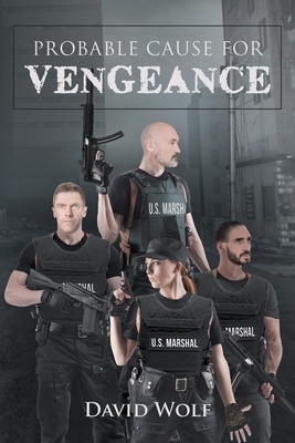 Probable Cause for Vengeance by David Wolf