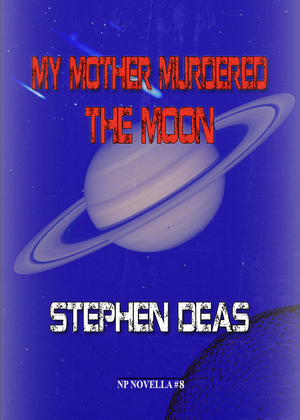 My Mother Murdered the Moon by Stephen Deas