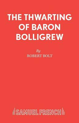 The Thwarting of Baron Bolligrew by Robert Bolt
