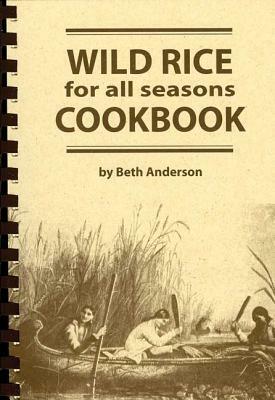 Wild Rice for All Seasons Cookbook by Beth Anderson