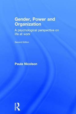 Gender, Power and Organization: A psychological perspective on life at work by Paula Nicolson