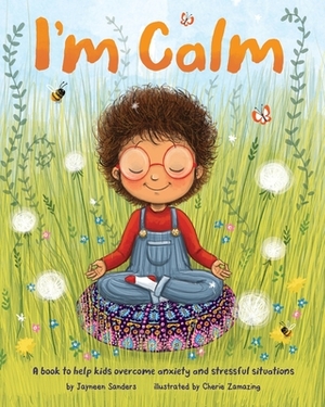 I'm Calm: A book to help kids overcome anxiety and stressful situations by Jayneen Sanders