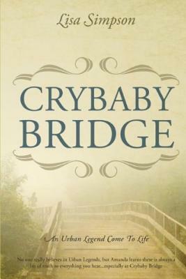 Crybaby Bridge: An Urban Legend Come To Life by Lisa Simpson