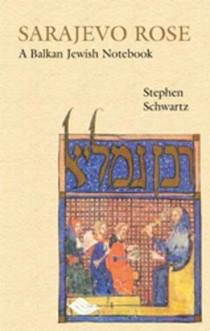 Sarajevo Rose: A Balkan Jewish Notebook by Stephen Schwartz