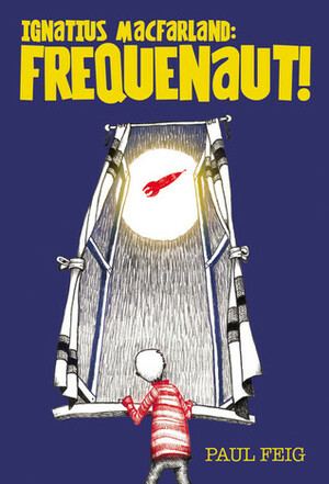 Ignatius MacFarland: Frequenaut! by Paul Feig