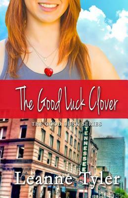 The Good Luck Clover by Leanne Tyler