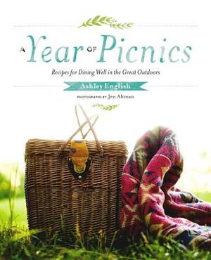 A Year of Picnics: Recipes for Dining Well in the Great Outdoors by Ashley English