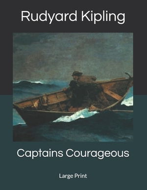 Captains Courageous: Large Print by Rudyard Kipling