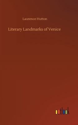 Literary Landmarks of Venice by Laurence Hutton