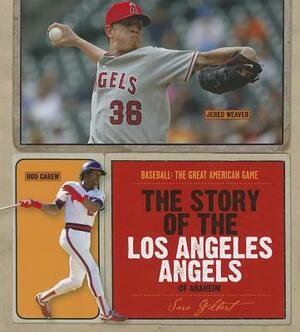 The Story of the Los Angeles Angels of Anaheim by Sara Gilbert