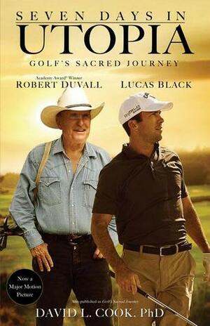 Seven Days in Utopia: Golf's Sacred Journey by Tom Lehman, David Lamar Cook