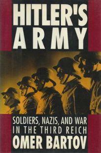 Hitler's Army: Soldiers, Nazis, And War In The Third Reich by Omer Bartov