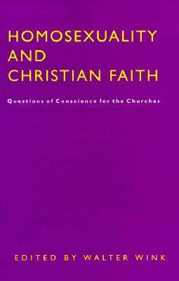 Homosexuality and Christian Faith: Questions of Conscience for the Churches by Walter Wink