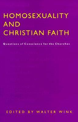 Homosexuality and Christian Faith: Questions of Conscience for the Churches by Walter Wink