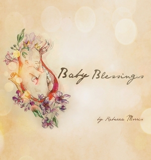 Baby Blessings by Rebecca Morris