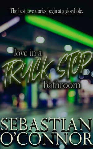 Love in a Truck Stop Bathroom by Sebastian O'Connor