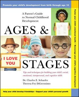 Ages and Stages: A Parent's Guide to Normal Childhood Development by Charles E. Schaefer, Theresa Foy Digeronimo