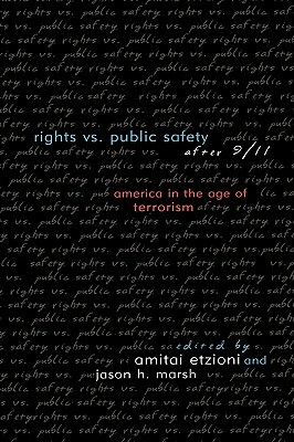 Rights vs. Public Safety after 9/11: America in the Age of Terrorism by 