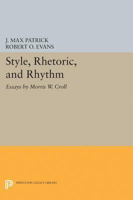 Style, Rhetoric, and Rhythm: Essays by Morris W. Croll by Morris W. Croll