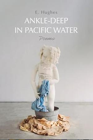 Ankle-Deep in Pacific Water by E. Hughes